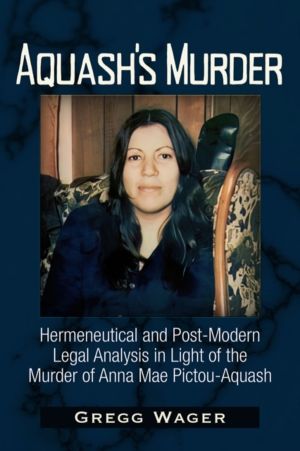 Aquash's Murder - Hermeneutical and Post-Modern Legal Analysis in Light of