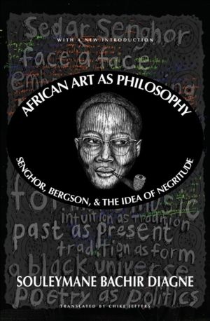 African Art as Philosophy - Senghor, Bergson, and the Idea of Negritude