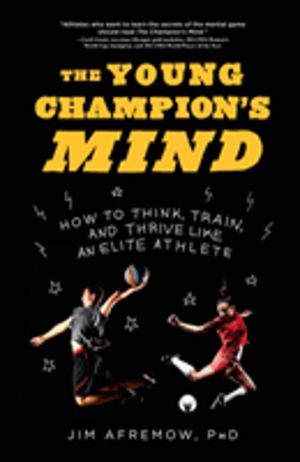 Young Champion's Mind - How to Think, Train, and Thrive Like an Elite Athle
