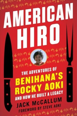 American Hiro - The Adventures of Benihana's Rocky Aoki and How He Built a