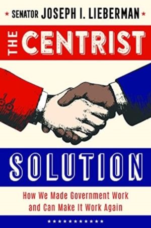 Centrist Solution - How We Made Government Work and Can Make It Work Again