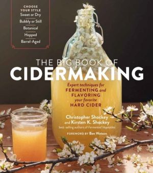 Big Book of Cidermaking - Expert Techniques for Fermenting and Flavoring Yo