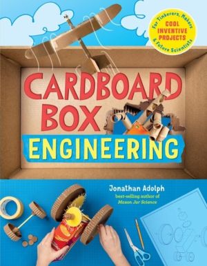 Cardboard Box Engineering - Cool, Inventive Projects for Tinkerers, Makers
