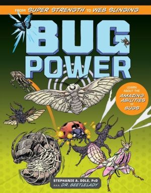 Bug Power - From Super Strength to Web Slinging; Learn About the Amazing Ab