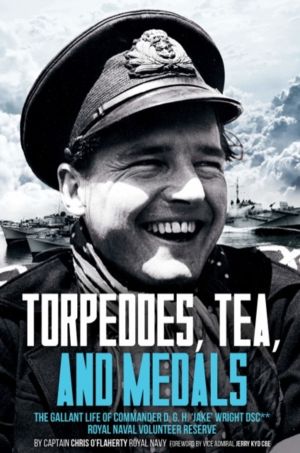 Torpedoes, Tea, and Medals - The Gallant Life of Commander D. G. H. 'Jake'