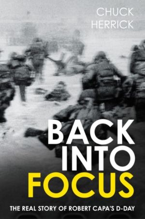 Back into Focus - The Real Story of Robert Capa's D-Day