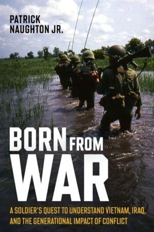Born From War - A SoldierÔÇÖs Quest to Understand Vietnam, Iraq, and the Ge