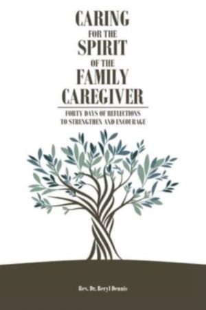 Caring for the Spirit of the Family Caregiver - Forty Days of Reflections t