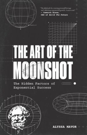 Art of the Moonshot - The Hidden Factors of Exponential Success