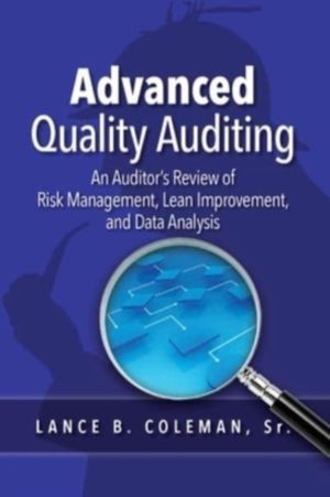 Advanced Quality Auditing - An Auditor's Review of Risk Management, Lean Im