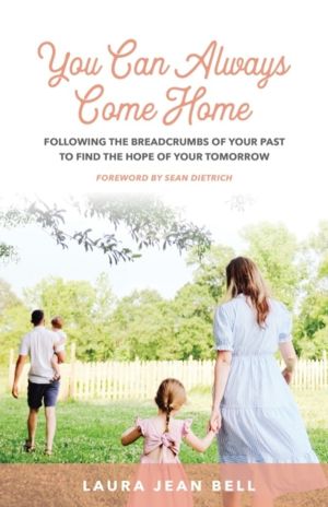 You Can Always Come Home - Following the Breadcrumbs of Your Past to Find t