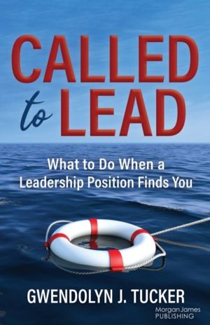 Called to Lead - What to Do When A Leadership Position Finds You