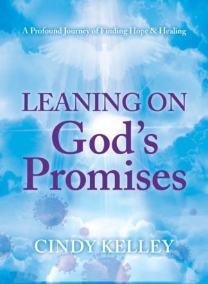 Leaning on GodÔÇÖs Promises - A Profound Journey of Finding Hope and Healin