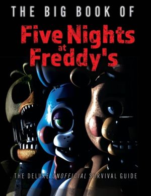 Big Book of Five Nights at Freddy's - The Deluxe Unofficial Survival Guide