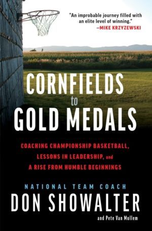 Cornfields to Gold Medals - USA Basketball, Lessons in Leadership, and a Ri