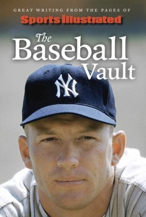 Sports Illustrated The Baseball Vault - Great Writing from the Pages of Spo