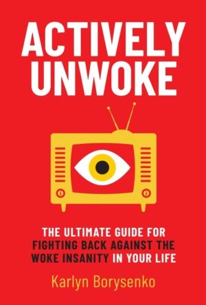 Actively Unwoke - The Ultimate Guide for Fighting Back Against the Woke Ins