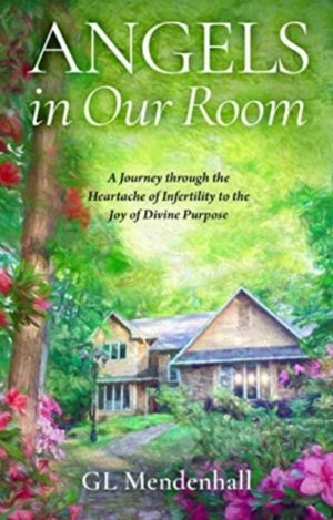 Angels in Our Room - A Journey through the Heartache of Infertility to the