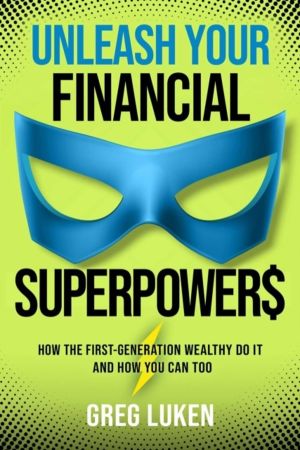 Unleash Your Financial Superpowers - How the First-Generation Wealthy Do It