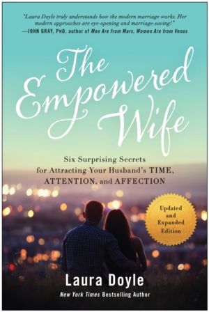 Empowered Wife, Updated and Expanded Edition - Six Surprising Secrets for A