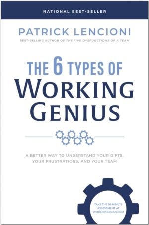 6 Types of Working Genius - A Better Way to Understand Your Gifts, Your Fru
