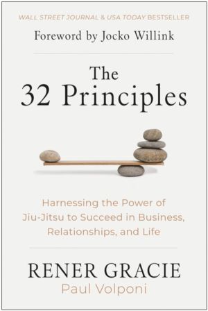 32 Principles - Harnessing the Power of Jiu-Jitsu to Succeed in Business, R