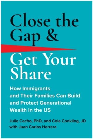 Close the Gap & Get Your Share - How Immigrants and Their Families Can Buil