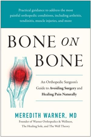 Bone on Bone - An Orthopedic Surgeon's Guide to Avoiding Surgery and Healin