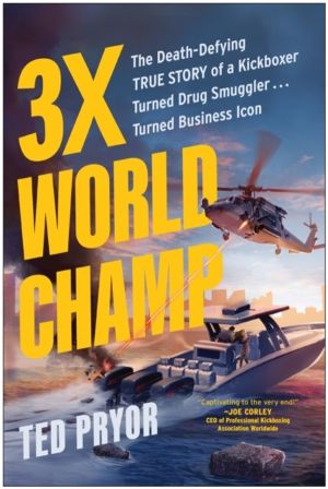 3X World Champ - The Death-Defying True Story of a Kickboxer Turned Drug Sm