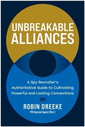Unbreakable Alliances - A Spy Recruiter's Authoritative Guide to Cultivatin