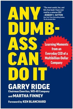 Any Dumb-Ass Can Do It - Learning Moments from an Everyday CEO of a Multi-B