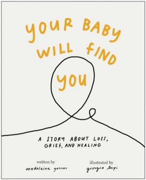 Your Baby Will Find You - A Story About Grief, Loss, and Healing