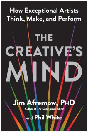 Creative's Mind - How Exceptional Artists Think, Make, and Perform