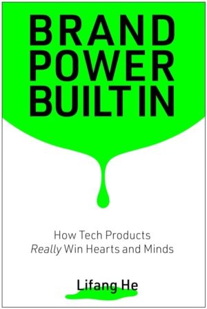 Brand Power Built In - How Tech Products Really Win Hearts and Minds