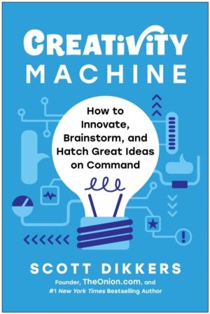 Creativity Machine - How to Innovate, Brainstorm, and Hatch Great Ideas on