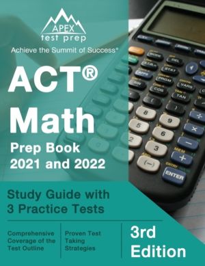 ACT Math Prep Book 2021 and 2022 - Study Guide with 3 Practice Tests [3rd E