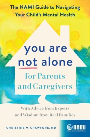 You Are Not Alone for Parents and Caregivers - The NAMI Guide to Navigating