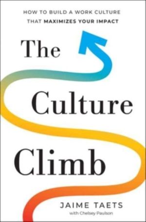 Culture Climb - How to Build a Work Culture That Maximizes Your Impact