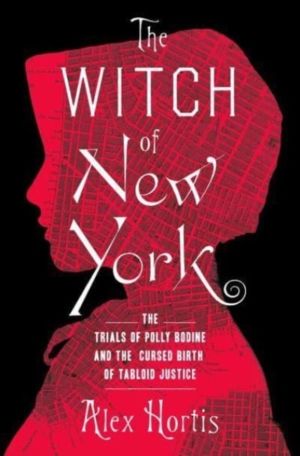 Witch of New York - The Trials of Polly Bodine and the Cursed Birth of Tabl