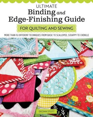 Ultimate Binding and Edge-Finishing Guide for Quilting and Sewing - More th