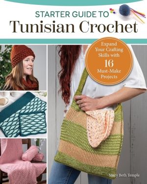 Starter Guide to Tunisian Crochet - Expand Your Crafting Skills with 16 Mus