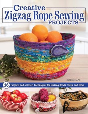 Creative Zigzag Rope Sewing Projects - 16 Projects and a Dozen Techniques f