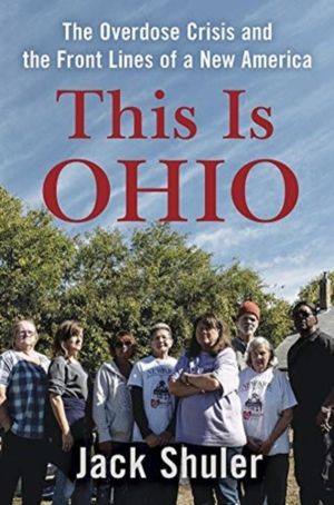 This Is Ohio - The Overdose Crisis and the Front Lines of a New America