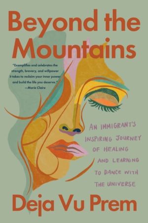 Beyond the Mountains - An Immigrant's Inspiring Journey of Healing and Lear