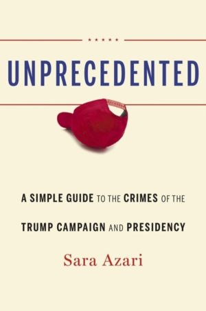Unprecedented - A Simple Guide to the Crimes of the Trump Campaign and Pres