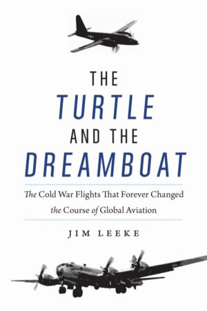Turtle and the Dreamboat - The Cold War Flights That Forever Changed the Co