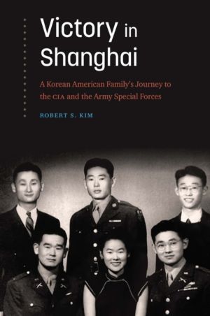 Victory in Shanghai - A Korean American Family's Journey to the CIA and the