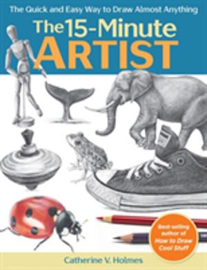 15 Minute Artist - The Quick and Easy Way to Draw Almost Anything