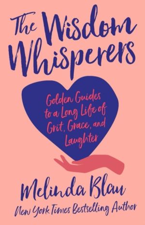 Wisdom Whisperers - Golden Guides to a Long Life of Grit, Grace, and Laught