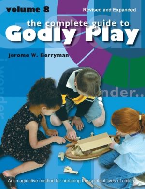 Complete Guide to Godly Play - Revised and Expanded Volume 8